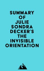 Summary of Julie Sondra Decker s The Invisible Orientation