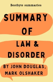 Summary of Law & Disorder Inside the Dark Heart of Murder by John Douglas, Mark Olshaker
