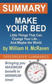 Summary of Make Your Bed: Little Things That Can Change Your Life And Maybe the World by William H. McRaven