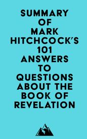 Summary of Mark Hitchcock s 101 Answers to Questions About the Book of Revelation