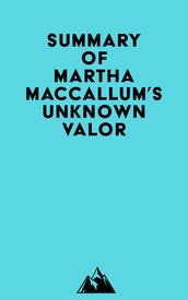 Summary of Martha MacCallum s Unknown Valor