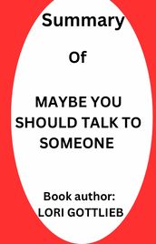 Summary of Maybe you should talk to someone by Lori Gottlieb
