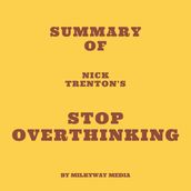 Summary of Nick Trenton s Stop Overthinking