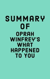 Summary of Oprah Winfrey s What Happened to You