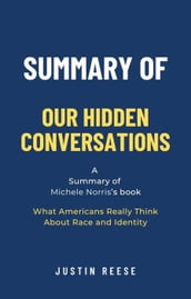 Summary of Our Hidden Conversations by Michele Norris: What Americans Really Think About Race and Identity