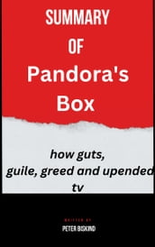 Summary of Pandora s Box how guts, guile, greed and upended tv By Peter Biskind