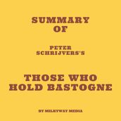 Summary of Peter Schrijvers s Those Who Hold Bastogne