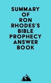 Summary of Ron Rhodes s Bible Prophecy Answer Book