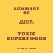 Summary of Sally K. Norton s Toxic Superfoods