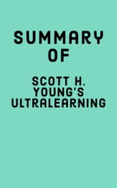 Summary of Scott H. Young s Ultralearning