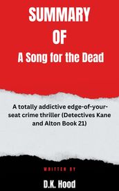 Summary of A Song for the Dead A totally addictive edge-of-your-seat crime thriller (Detectives Kane and Alton Book 21) By D.K. Hood