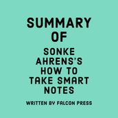 Summary of Sonke Ahrens s How To Take Smart Notes