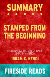 Summary of Stamped from the Beginning: The Definitive History of Racist Ideas in America by Ibram X. Kendi