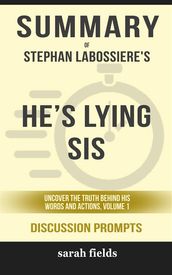 Summary of Stephan Labossiere s He s Lying Sis: Uncover the Truth Behind His Words and Actions: Discussion Prompts