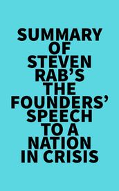 Summary of Steven Rab s The Founders  Speech to a Nation in Crisis