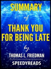 Summary of Thank You for Being Late by Thomas L. Friedman