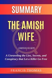 Summary of The Amish Wife by Gregg Olsen:Unraveling the Lies, Secrets, and Conspiracy that Let a Killer Go Free