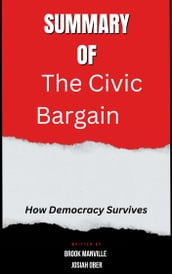 Summary of The Civic Bargain How Democracy Survives By Brook Manville Josiah Ober