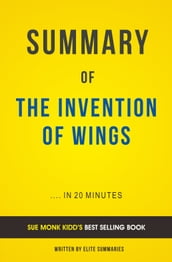 Summary of The Invention of Wings: by Sue Monk Kidd Includes Analysis