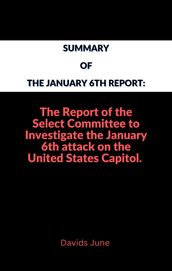 Summary of The January 6th Report.