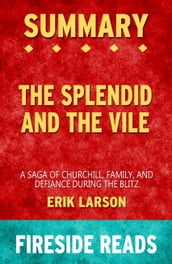 Summary of The Splendid and the Vile: A Saga of Churchill, Family and Defiance During the Blitz by Erik Larson (Fireside Reads)