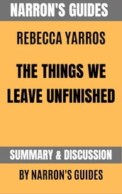 Summary of The Things We Leave Unfinished by Rebecca Yarros [Narron s Guides]