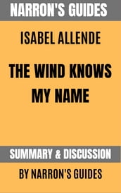 Summary of The Wind Knows My Name by Isabel Allende [Narron s Guides]