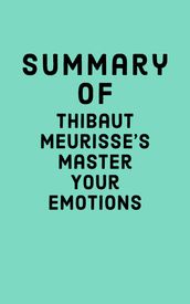 Summary of Thibaut Meurisse s Master Your Emotions
