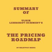 Summary of Ulrik Lehrskov-Schmidt s The Pricing Roadmap