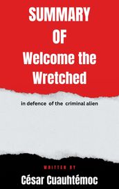 Summary of Welcome the Wretched in defence of the criminal alien By César Cuauhtémoc