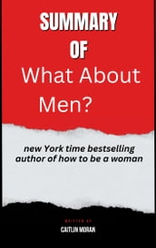 Summary of What About Men? new York time bestselling author of how to be a woman By Caitlin Moran