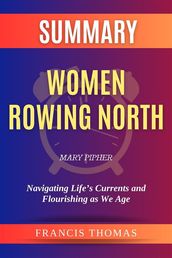 Summary of Women Rowing North by Mary Pipher:Navigating Life s Currents and Flourishing as We Age