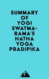 Summary of Yogi Swatmarama s Hatha Yoga Pradipika