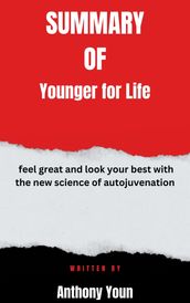 Summary of Younger for Life feel great and look your best with the new science of autojuvenation By Anthony Youn
