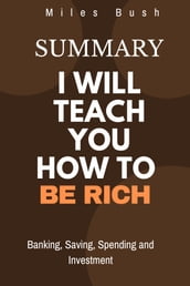 Summary I will Teach YOU How to be Rich