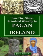 Sun, Fire, Stone & Animal Worship In Pagan Ireland