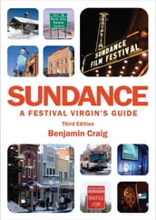 Sundance - A Festival Virgin s Guide (3rd Edition)