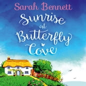 Sunrise at Butterfly Cove: Lose yourself in the first novel of an unputdownable, uplifting holiday romance series in 2024. Must-read for wholesome, second chance rom-com fans! (Butterfly Cove, Book 1)