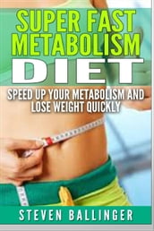 Super Fast Metabolism Diet - Speed Up your Metabolism and Lose Weight Quickly