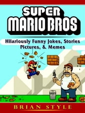 Super Mario Bros Hilariously Funny Jokes, Stories, Pictures, & Memes