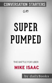 Super Pumped: The Battle for Uber byMike Isaac: Conversation Starters