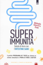 Super immunità. Salute di ferro con l intestino sano