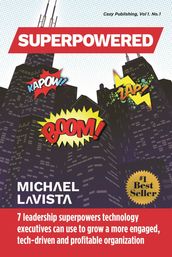 Superpowered: 7 Leadership Superpowers Technology Executives Can Use to Grow a More Engaged, Tech-driven and Profitable Organization