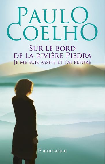Sur le bord de la rivière Piedra, je me suis assise et j'ai pleuré - Paulo Coelho