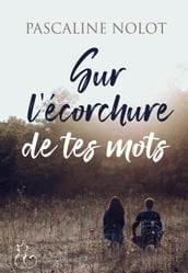 Sur l écorchure de tes mots