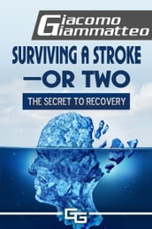 Surviving a Stroke: or Two, The Secret to Recovery