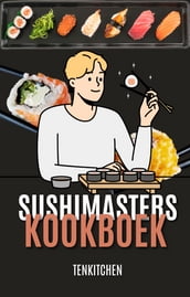  Sushimasters kookboek  Sushi kookboek - Japanse keuken - Sushi gerechten - Sushi recepten - 60+ Recepten