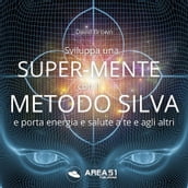 Sviluppa una Super-Mente con il Metodo Silva