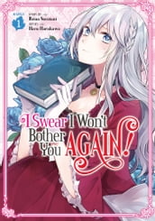 I Swear I Won t Bother You Again! (Manga) Vol. 1