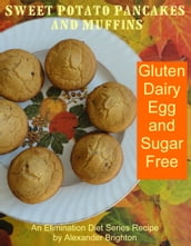 Sweet Potato Pancakes and Muffins: Gluten, Dairy, Egg and Sugar Free
